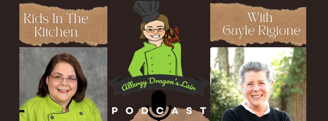 llergy Dragon Podcast Promo Image with headshot of Allergy Dragon and headsot of Gayle Rigione. Text says 'Kids in the Kitchen with Gayle Rigione'. Podcast is rom the Allergy Dragon's Lair.